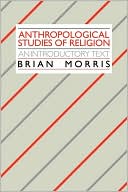 Book cover image of Anthropological Studies of Religion: An Introductory Text by Brian Morris