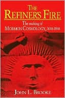 Book cover image of Refiner's Fire: The Making of Mormon Cosmology, 1644-1844 by John L. Brooke