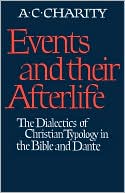 Book cover image of Events and Their Afterlife: The Dialectics of Christian Typology in the Bible and Dante by Alan C. Charity