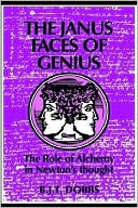 Book cover image of Janus Faces of Genius: The Role of Alchemy in Newton's Thought by Betty J. Dobbs