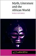Wole Soyinka: Myth, Literature, and the African World