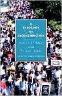 Charles Vill-Vicencio: A Theology of Reconstruction: Nation-Building and Human Rights