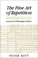Peter Kivy: The Fine Art of Repetition: Essays in the Philosophy of Music