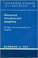 Barbara A. Fox: Discourse Structure and Anaphora: Written and Conversational English