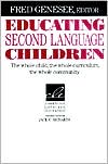 Book cover image of Educating Second Language Children: The Whole Child, the Whole Curriculum, the Whole Community by Fred Genesee