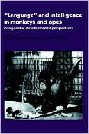 Sue Taylor Parker: 'Language' and Intelligence in Monkeys and Apes: Comparative Developmental Perspectives