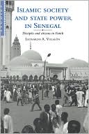 Leonardo A. Villalon: Islamic Society and State Power in Senegal: Disciples and Citizens in Fatick