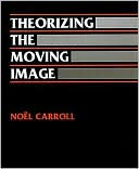 Book cover image of Theorizing the Moving Image by Noel Carroll