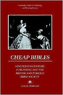 Leslie Howsam: Cheap Bibles: Nineteenth-Century Publishing and the British and Foreign Bible Society