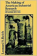Leonard S. Reich: The Making of American Industrial Research: Science and Business at GE and Bell, 1876-1926
