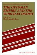 Book cover image of The Ottoman Empire and the World-Economy (Studies in Modern Capitalism Series) by Huri Islamogu-Inan