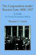Thomas C. Owen: The Corporation under Russian Law, 1800-1917: A Study in Tsarist Economic Policy