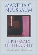 Martha C. Nussbaum: Upheavals of Thought: The Intelligence of Emotions