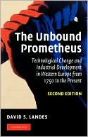 David Landes: The Unbound Prometheus: Technical Change and Industrial Development in Western Europe from 1750 to Present