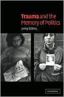 Book cover image of Trauma and the Memory of Politics by Jenny Edkins