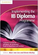 Marc van Loo: Implementing the IB Diploma Programme: A Practical Manual for Principals, IB Coordinators, Heads of Department and Teachers
