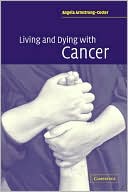 Book cover image of Living and Dying With Cancer by Angela Armstrong-Coster