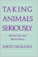 David DeGrazia: Taking Animals Seriously: Mental Life and Moral Status