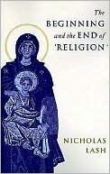 Nicholas Lash: The Beginning and the End of 'Religion'