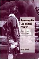 Darnell M. Hunt: Screening the Los Angeles 'Riots': Race, Seeing, and Resistance