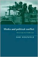 Gadi Wolfsfeld: Media and Political Conflict: News from the Middle East