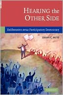 Diana C. Mutz: Hearing the Other Side: Deliberative Versus Participatory Democracy