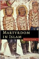 David Cook: Martyrdom in Islam