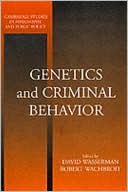 David T. Wasserman: Genetics and Criminal Behavior