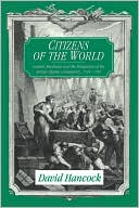 Book cover image of Citizens of the World: London Merchants and the Integration of the British Atlantic Community, 1735-1785 by David Hancock
