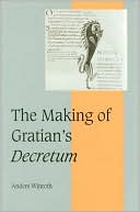 Anders Winroth: Making of Gratian's Decretum