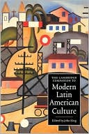 John King: The Cambridge Companion to Modern Latin American Culture