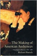Book cover image of The Making of American Audiences: From Stage to Television, 1750-1990 by Richard Butsch