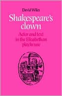 Book cover image of Shakespeare's Clown: Actor and Text in the Elizabethan Playhouse by David Wiles