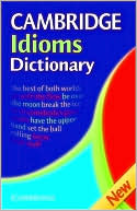 Cambridge University Press: Cambridge Idioms Dictionary