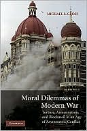 Michael L. Gross: Moral Dilemmas of Modern War: Torture, Assasination and Blackmail in an Age of Asymmetric Conflict