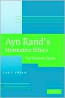 Tara Smith: Ayn Rand's Normative Ethics: The Virtuous Egoist