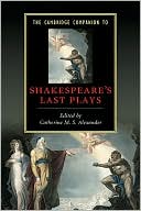 Catherine M. S. Alexander: Cambridge Companion to Shakespeare's Last Plays