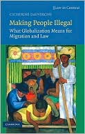 Catherine Dauvergne: Making People Illegal: What Globalization Means for Migration and Law