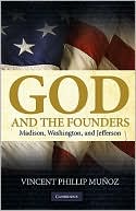 Book cover image of God and the Founders: Madison, Washington, and Jefferson by Vincent Phillip Muñoz