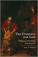Book cover image of The Evidence for God: Religious Knowledge Reexamined by Paul K. Moser