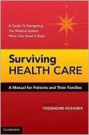 Book cover image of Surviving Health Care: A Manual for Patients by Thomasine Kushner