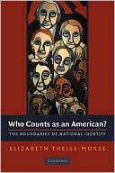 Book cover image of Who Counts as an American?: The Boundaries of National Identity by Elizabeth Theiss-Morse