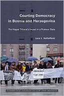 Lara J. Nettelfield: Courting Democracy in Bosnia and Herzegovina: The Hague Tribunal's Impact in a Postwar State