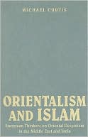 Book cover image of Orientalism and Islam: European Thinkers on Oriental Despotism in the Middle East and India by Michael Curtis