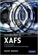 Grant Bunker: Introduction to XAFS: A Practical Guide to X-ray Absorption Fine Structure Spectroscopy