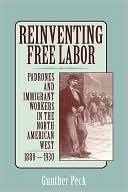 Gunther Peck: Reinventing Free Labor: Padrones and Immigrant Workers in the North American West, 1880-1930