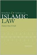 Book cover image of Rebellion and Violence in Islamic Law by Khaled M. Abou El Fadl