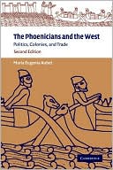Maria Eugenia Aubet: Phoenicians and the West: Politics, Colonies, and Trade