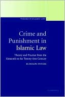 Rudolph Peters: Crime and Punishment in Islamic Law: Theory and Practice from the Sixteenth to the Twenty-First Century