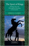 Rebecca Louise Cassidy: The Sport of Kings: Kinship, Class and Thoroughbred Breeding in Newmarket
